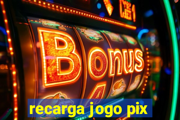 recarga jogo pix